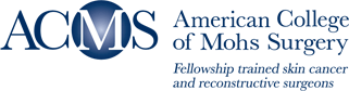 ACMS - American College of Mohs Surgery - Fellowship trained skin cancer and reconstructive surgeons